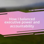 How I balanced executive power and accountability