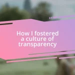 How I fostered a culture of transparency