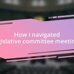 How I navigated legislative committee meetings