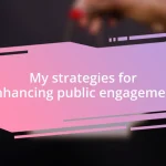 My strategies for enhancing public engagement