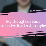 My thoughts about executive leadership styles