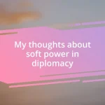 My thoughts about soft power in diplomacy