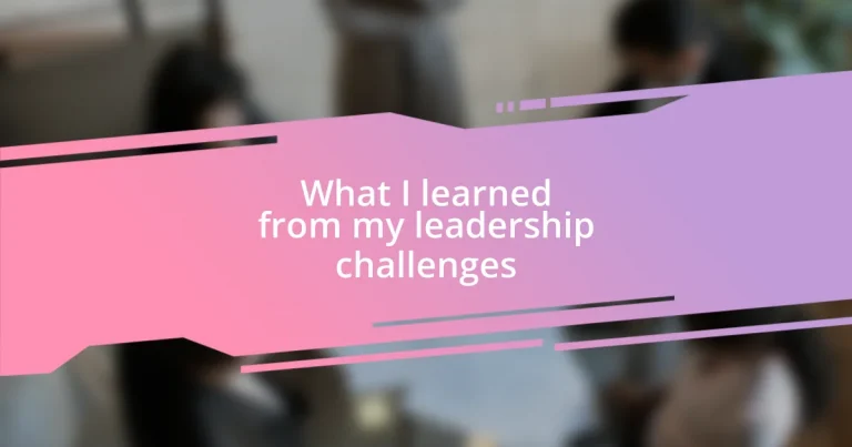 What I learned from my leadership challenges