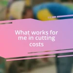 What works for me in cutting costs