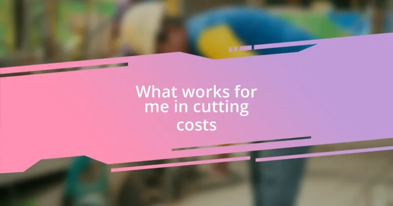 What works for me in cutting costs