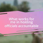 What works for me in holding officials accountable