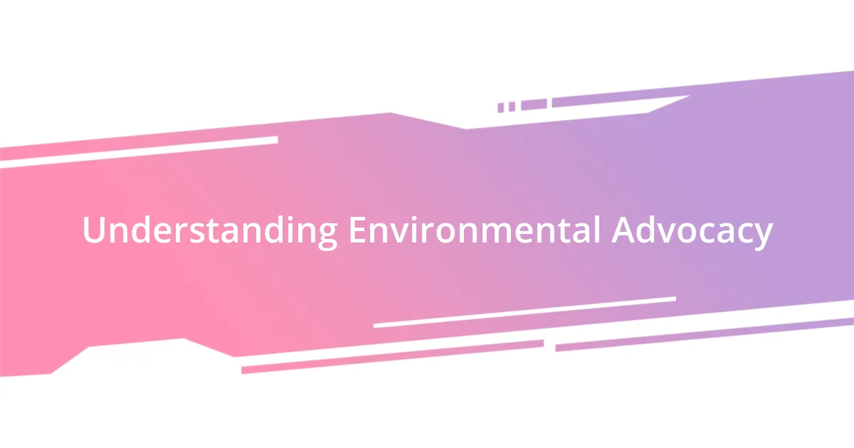 Understanding Environmental Advocacy