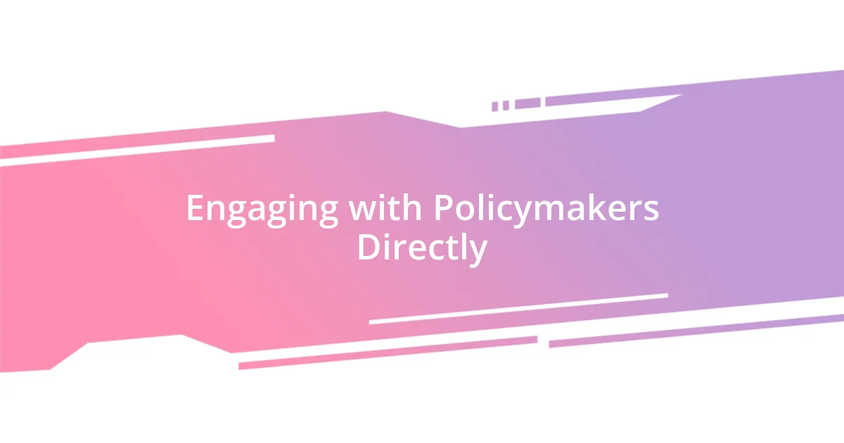 Engaging with Policymakers Directly