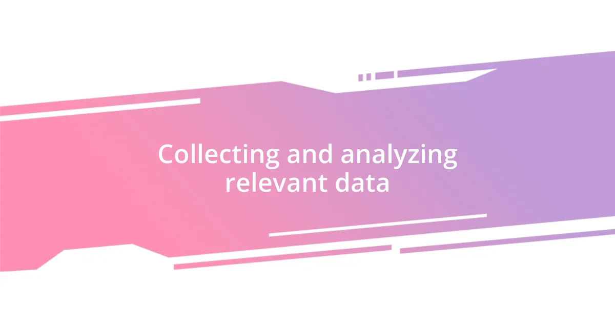 Collecting and analyzing relevant data