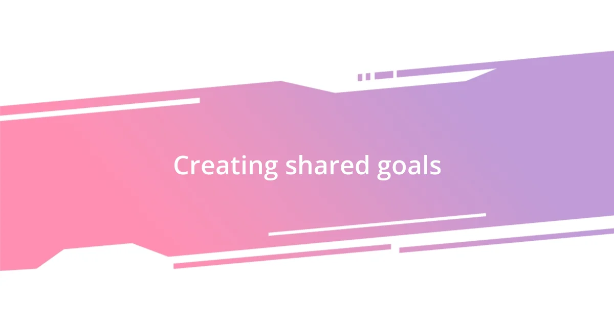 Creating shared goals