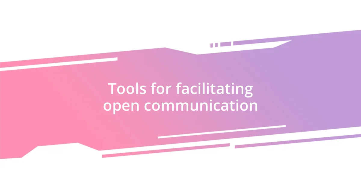 Tools for facilitating open communication