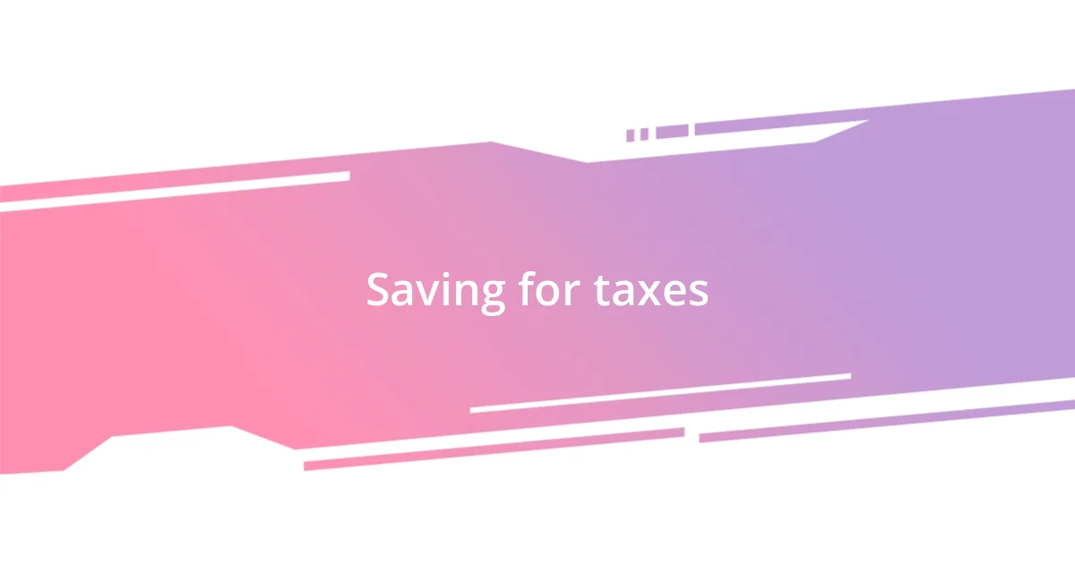 Saving for taxes