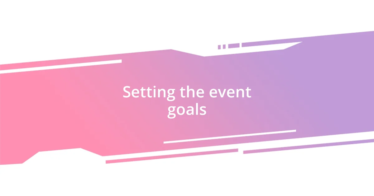 Setting the event goals