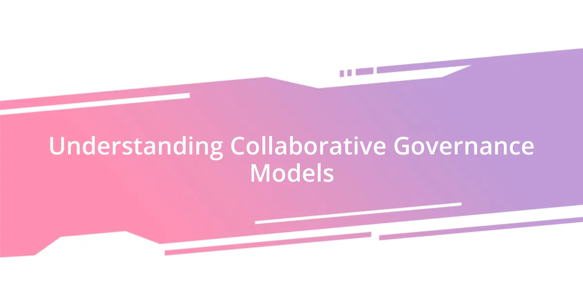 Understanding Collaborative Governance Models