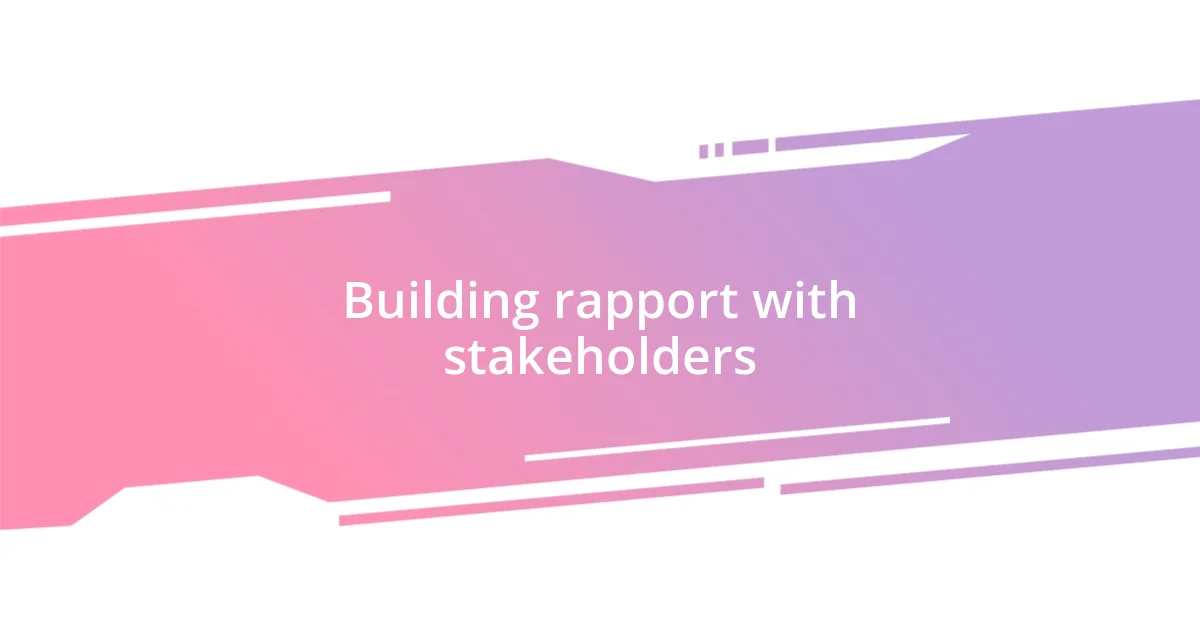 Building rapport with stakeholders