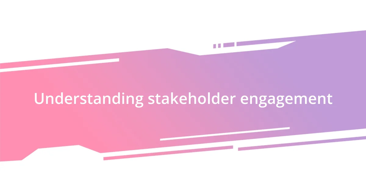 Understanding stakeholder engagement