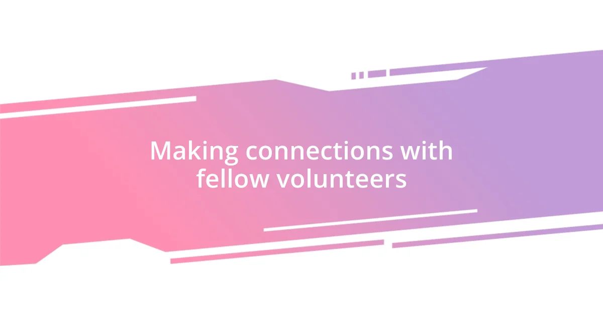 Making connections with fellow volunteers