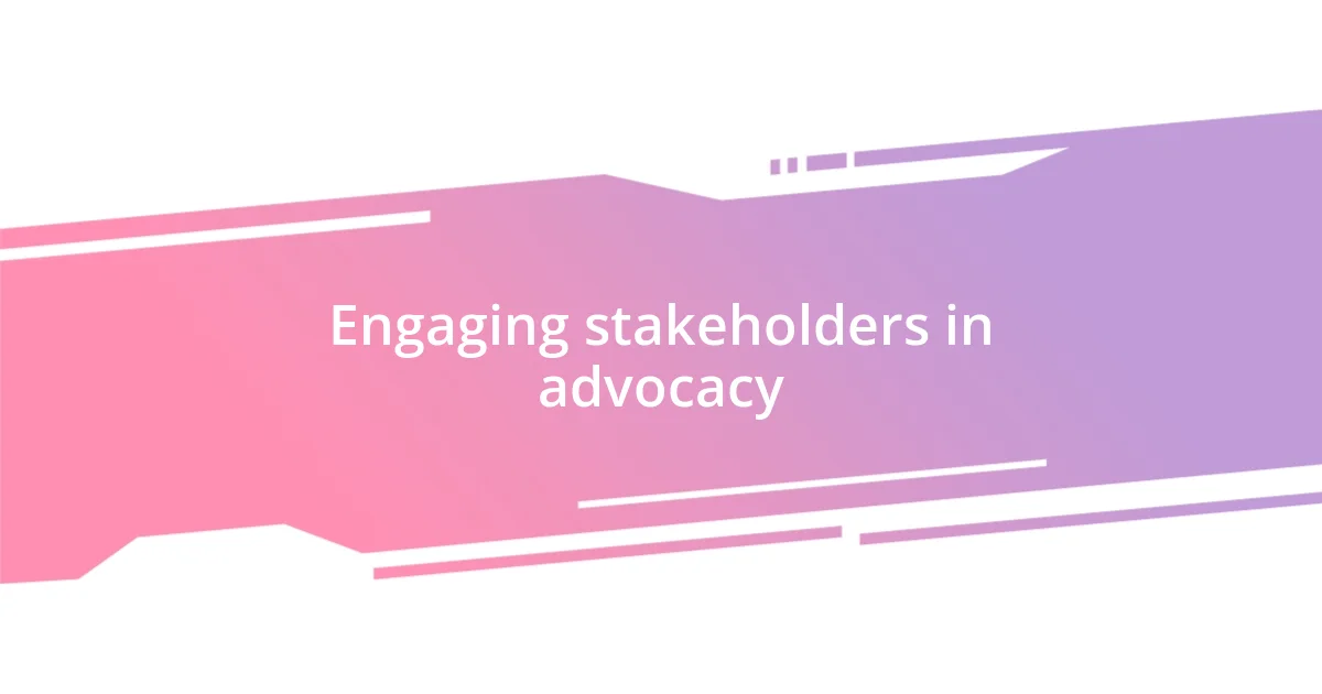 Engaging stakeholders in advocacy